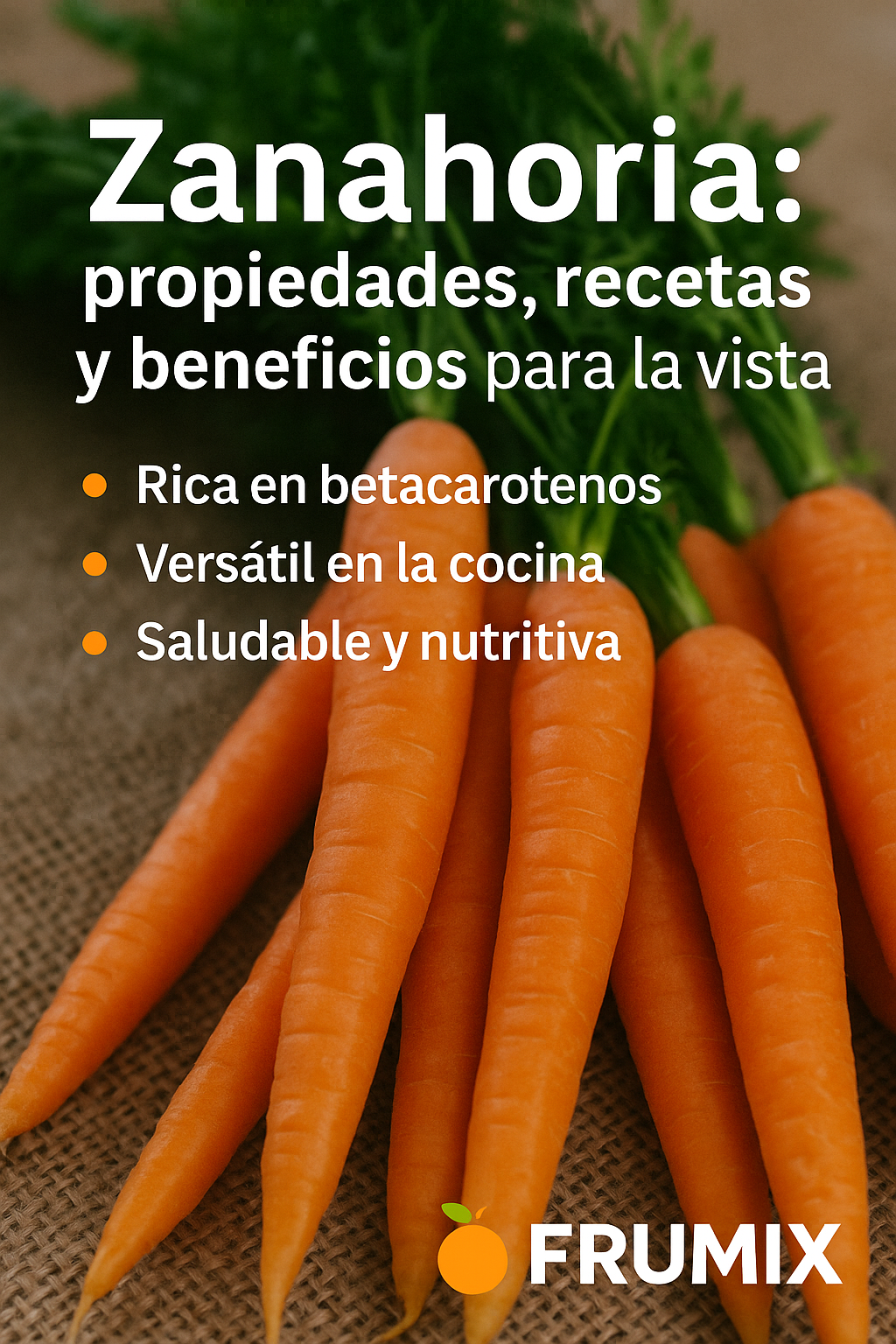 🥕 Zanahoria: propiedades, recetas y beneficios para la vista